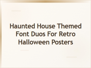 Haunted House Font Duos for Retro Halloween Posters